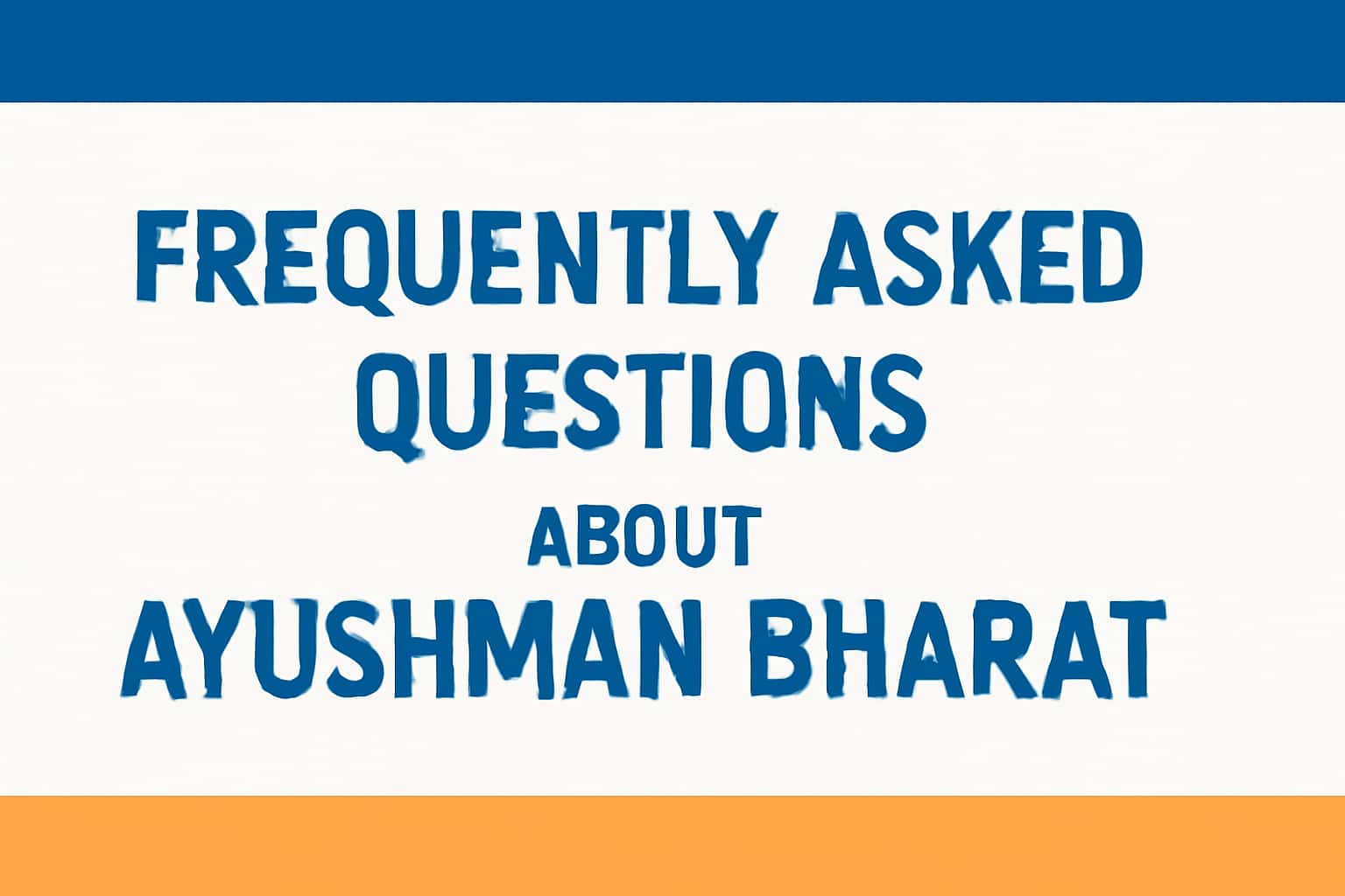Frequently Asked Questions about Ayushman Bharat