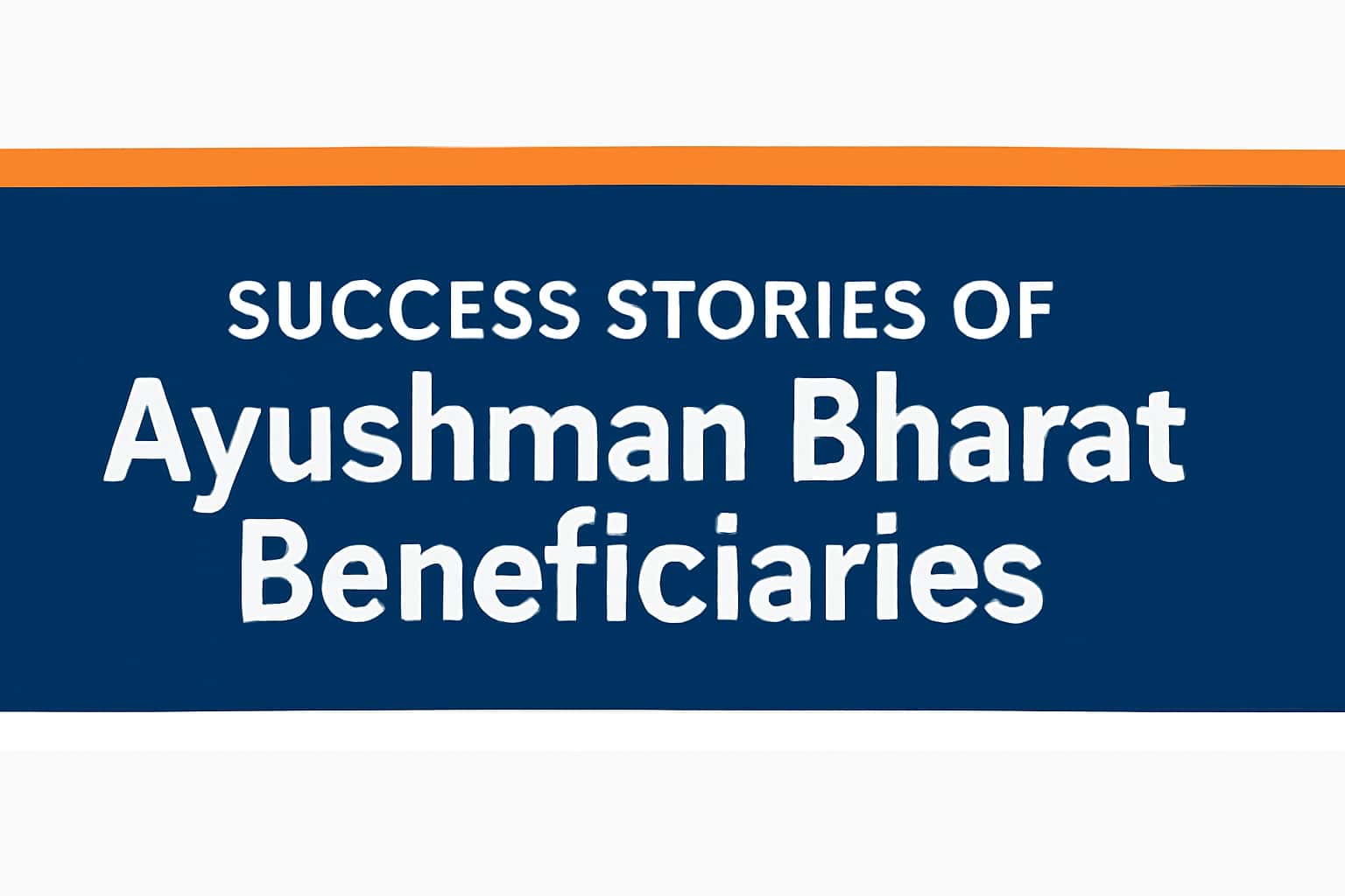 Success Stories of Ayushman Bharat Beneficiaries